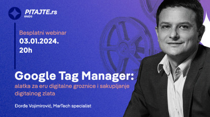 pitajte.rs вебинар: Google Tag Manager, алатка за еру дигиталне грознице и сакупљање дигиталног злата
